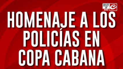 Homenaje a los policías en Copa Cabana