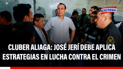 José Jerí dio un buen mensaje con operativos, pero debe aplicar estrategias, señala Cluber Aliaga