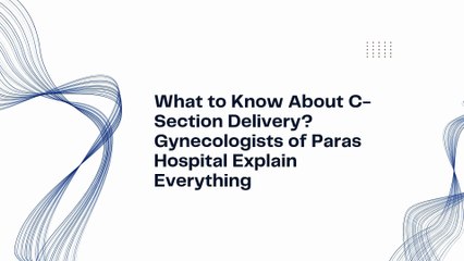 What to Know About C-Section Delivery Gynecologists of Paras Hospital Explain Everything