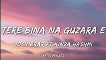 Josh Brar - Tere Bina Na Guzara E _ (Lyrics) _ Ft. Kinza Hashmi _ Bunty Bains _ Lyricsgenree