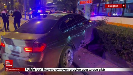 Eskişehir'de polisin 'dur' ihtarına uymayan araçtan uyuşturucu çıktı