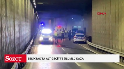Beşiktaş’ta alt geçitte ölümlü kaza