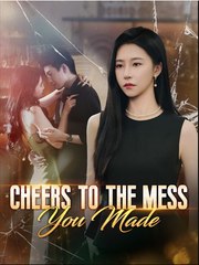 Cheers to the Mess You Made Chinese Drama - English Sub