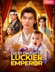 Lucky Daughter Luckier Emperor Chinese Drama - English Sub