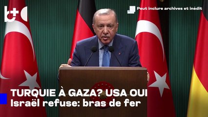 Troupes turques à Gaza : Washington soutient, Israël s'y oppose