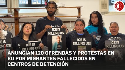 Anuncian 120 ofrendas y protestas en EU por migrantes fallecidos en centros de detención