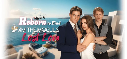 Reborn To Find I Am The Mogul’s Lost Love (2025) - FULL HD [Eng Sub]