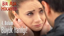 Büyük yanılgı - Bir Aşk Hikayesi 4. Bölüm