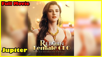 Reborn Female Ceo, Ex Husband Cries - Full Movie