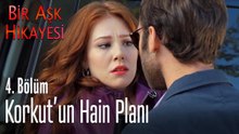 Korkut'un hain planı - Bir Aşk Hikayesi 4. Bölüm