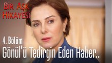 Gönül'ü tedirgin eden haber - Bir Aşk Hikayesi 4. Bölüm