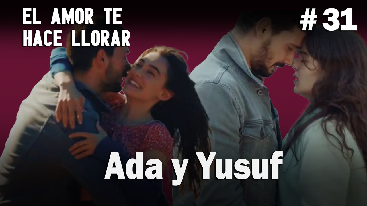 Ada y Yusuf # 31 - El Amor Te Hace Ilorar