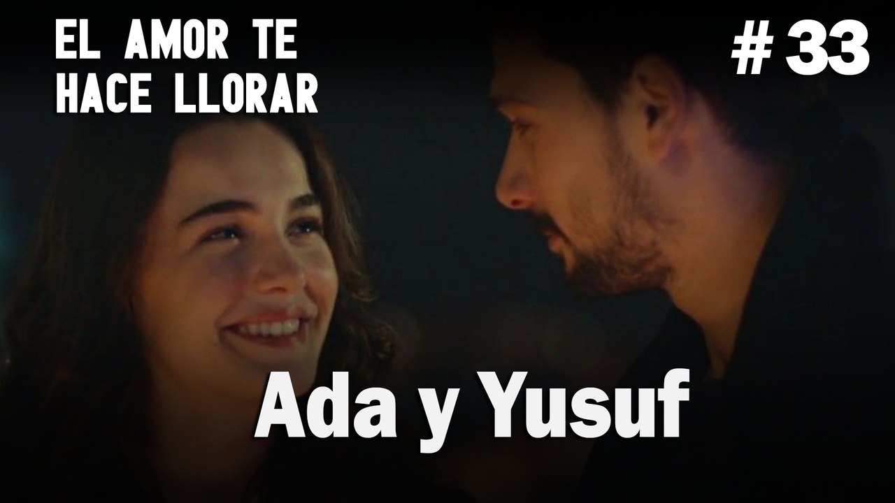 Ada y Yusuf # 33 - El Amor Te Hace Ilorar