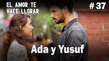 Ada y Yusuf # 37 - El Amor Te Hace Ilorar