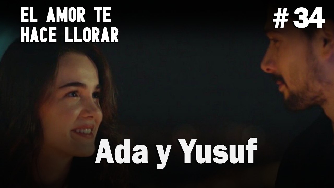 Ada y Yusuf # 34 - El Amor Te Hace Ilorar