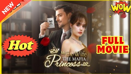 My Ex Wife The Mafia Princess - Full Movie