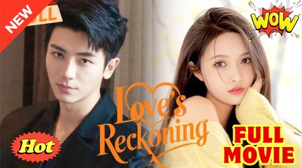 Love's Reckoning New - Full Movie