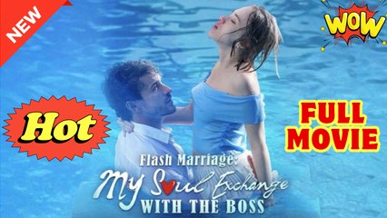 Flash Marriage_ My Soul Exchange with the Boss Full movie