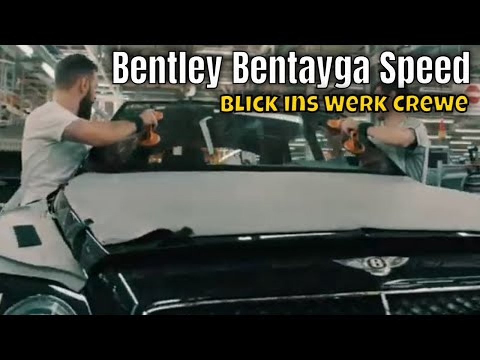 So entsteht der Bentley Bentayga Speed: Produktion vom Luxus-SUV mit 635 PS