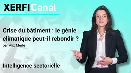 Crise du bâtiment : le génie climatique peut-il rebondir ? [Alix Merle]