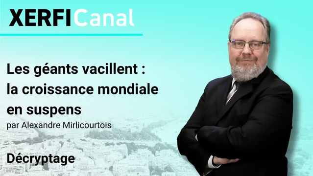 Les géants vacillent : la croissance mondiale en suspens [Alexandre Mirlicourtois]