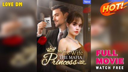 My Ex-Wife The Mafia Princess New - Full Movie