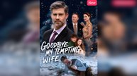 Goodbye, My Tempting Wife Full Movie