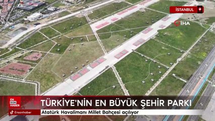 En büyük şehir parkı Atatürk Havalimanı Millet Bahçesi açılıyor