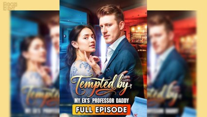 Tempted By My Ex's Professor Daddy 2025 [ SHORT DRAMA | FULL ]