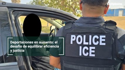 Deportaciones en aumento: el desafío de equilibrar eficiencia y justicia