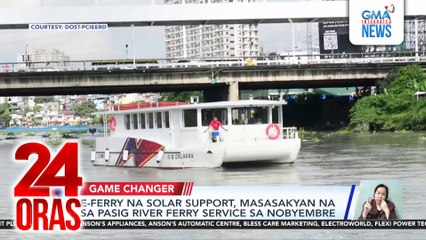 E-ferry na solar support, masasakyan na sa Pasig River Ferry service sa Nobyembre | 24 Oras