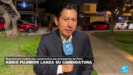 Informe desde Lima: Keiko Fujimori lanza su cuarta candidatura presidencial