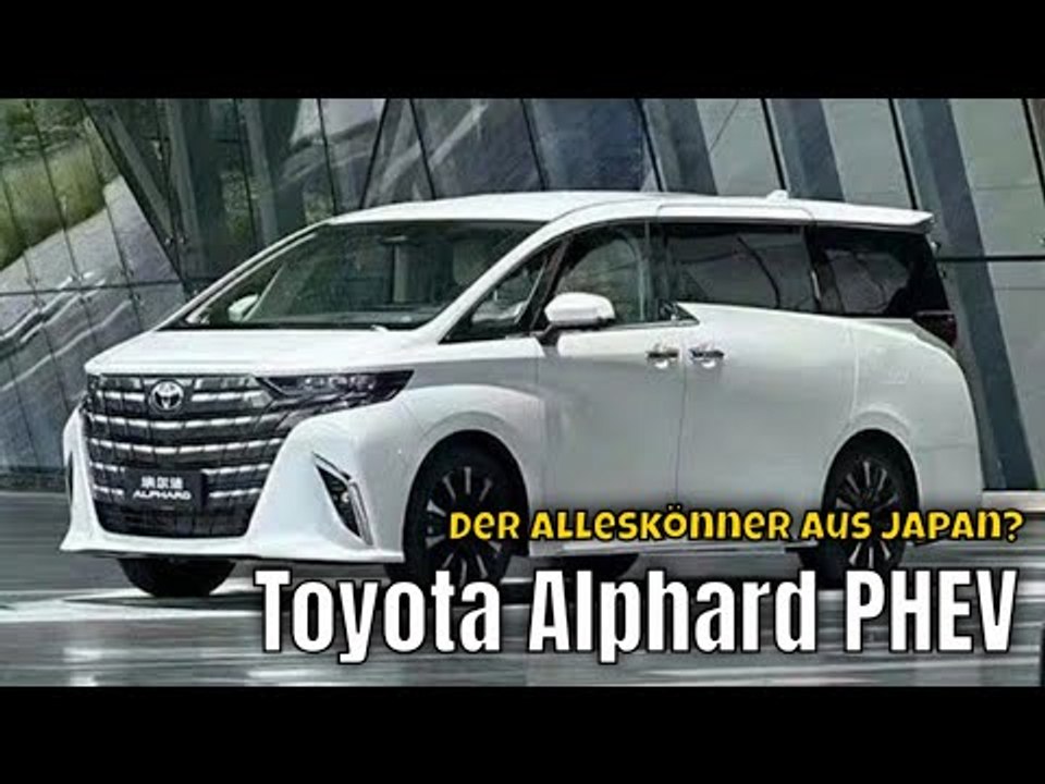 2025 Toyota Alphard PHEV: wenn Luxus auf Elektro-Power trifft