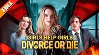 [Hot 2025🔥]  Girls Help Girls Divorce Or Die #FullMovie_Netshort