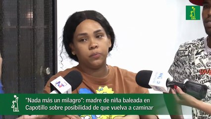 "Nada más un milagro": madre de niña baleada en Capotillo sobre posibilidad de que vuelva a caminar