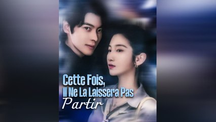 Cette Fois, Il Ne La Laissera Pas Partir