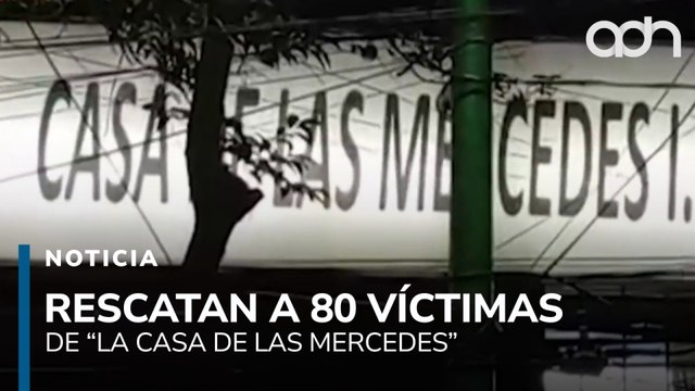 Rescatan a 80 niñas y adolescentes de “La Casa de las Mercedes” investigan abuso y trata de personas