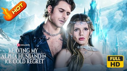 Leaving My Alpha Husband in Ice Cold Regret | Full Movie HD - Drama Revenge Fantasy Love Triangle Regrettable USA Mansion Hospital Mountain Contemporary All Ages Alpha Luna Strong-Willed Independent Woman Affair All-Too-Late First Love Playing Dumb Caught
