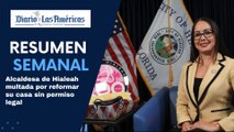 Alcaldesa de Hialeah multada por reformar su casa sin permiso legal | Resumen semanal