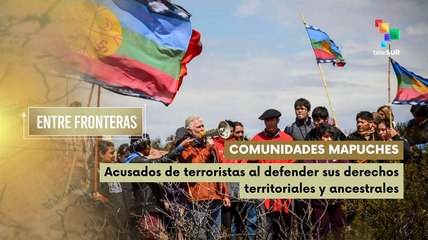 Mapuches acusados de terroristas al luchar por sus derechos ancestrales
