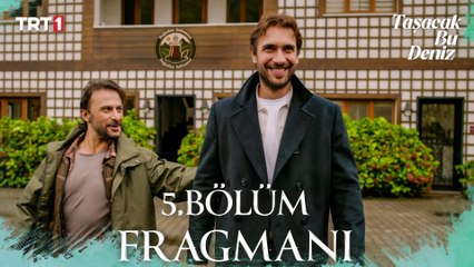 Taşacak Bu Deniz 5. Bölüm Fragmanı