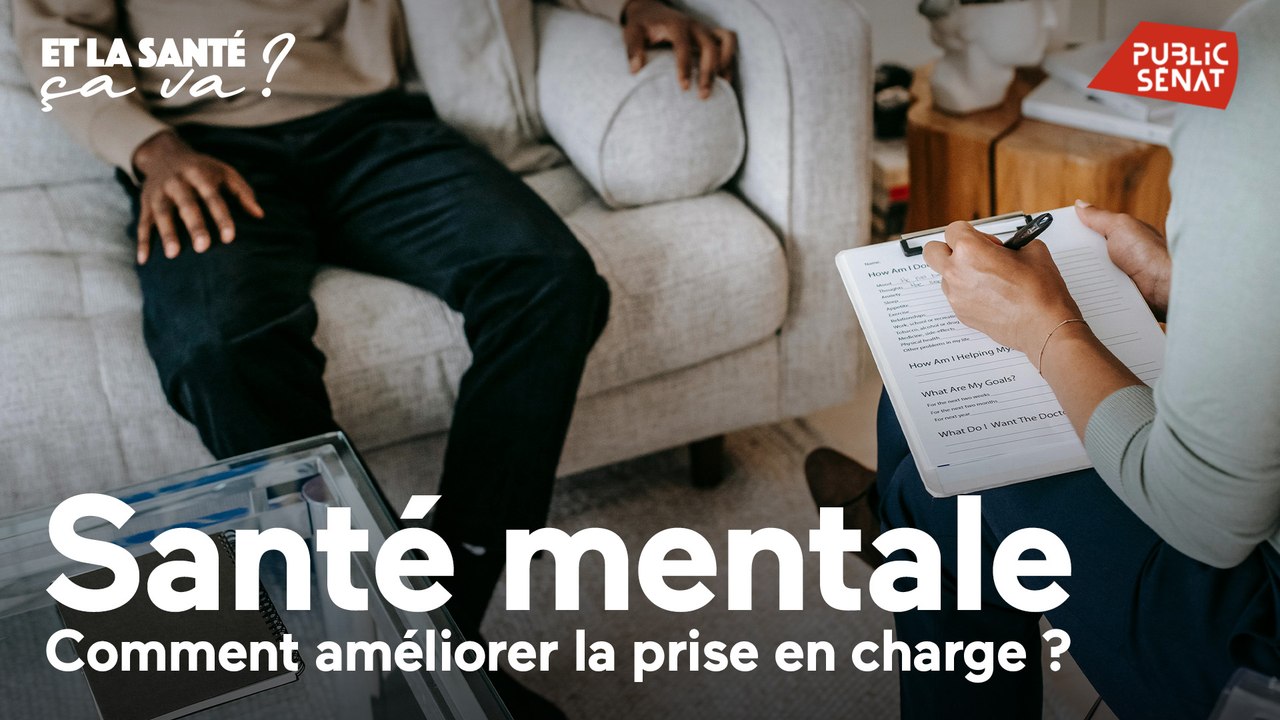 Et la santé, ça va ? - Santé mentale : comment améliorer la prise en charge ?
