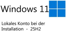 [TUT] Windows 11 - Installation mit einem lokalen Konto 25H2 [4K | DE]