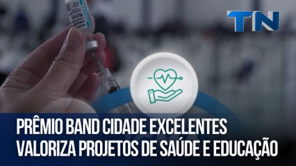 Prêmio Band Cidade Excelentes  valoriza projetos de saúde e educação