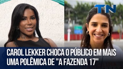 Carol Lekker choca o público em mais uma polêmica de "A Fazenda 17"