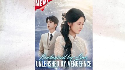Enchained By Love, Unleashed By Vengeance Full Episode