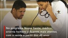 No programa Nossa Gente, médico orienta homens a ficarem mais atentos com a saúde a partir dos 40 anos