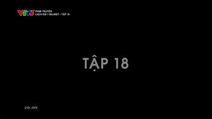 Xem Phim Việt Nam: Em 1 Milimet Tập 18 - VTV3 Chính Thức Phát Sóng 🎬