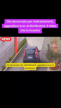 Già denunciato per maltrattamenti, aggredisce la ex al distributore. il video che lo incastra