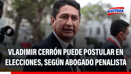Vladimir Cerrón no tiene NINGUNA RESTRICCIÓN para postular en elecciones, señala abogado penalista